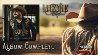 LUCKY JOE – PA’ QUE NO TE CUENTEN (Album Completo) 2023